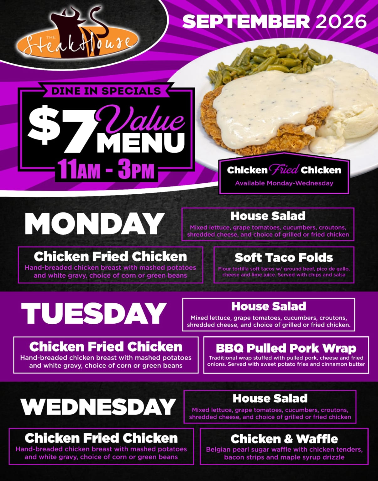 High Winds Casino $7 Value Menu promotion for The Steakhouse, available Monday through Wednesday from 11AM to 3PM. Chicken Fried Chicken with mashed potatoes, white gravy, and corn or green beans is available each day. Monday features a House Salad or Soft Taco Folds, Tuesday features a House Salad or BBQ Pulled Pork Wrap, and Wednesday features a House Salad or Chicken & Waffle. Dine-in only.