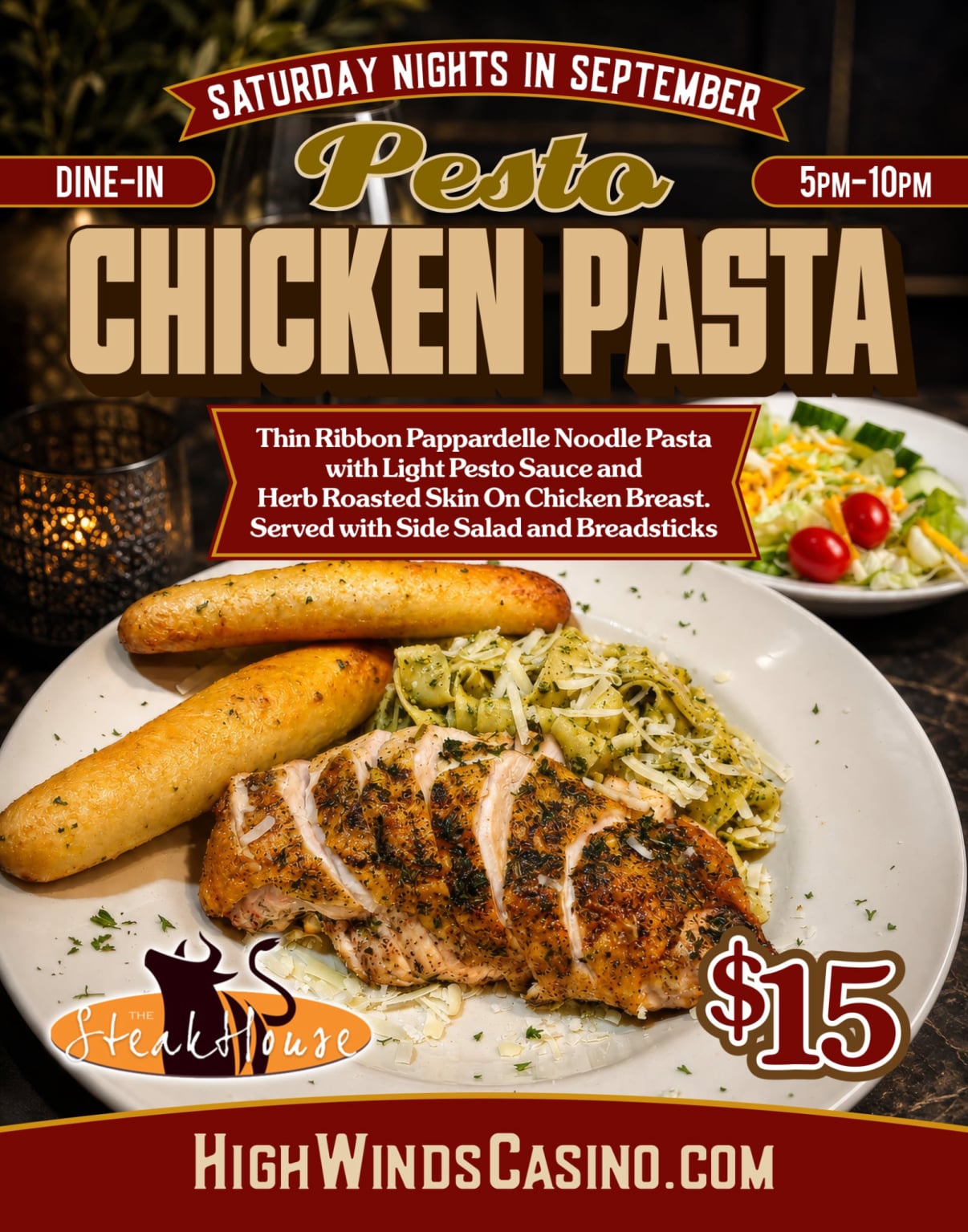 High Winds Casino Saturday night September dining special featuring Pesto Chicken Pasta for $15 at The Steak House. Herb-roasted chicken breast is served over pappardelle pasta with light pesto sauce, alongside breadsticks and a side salad. Available for dine-in every Saturday in September from 5PM–10PM.