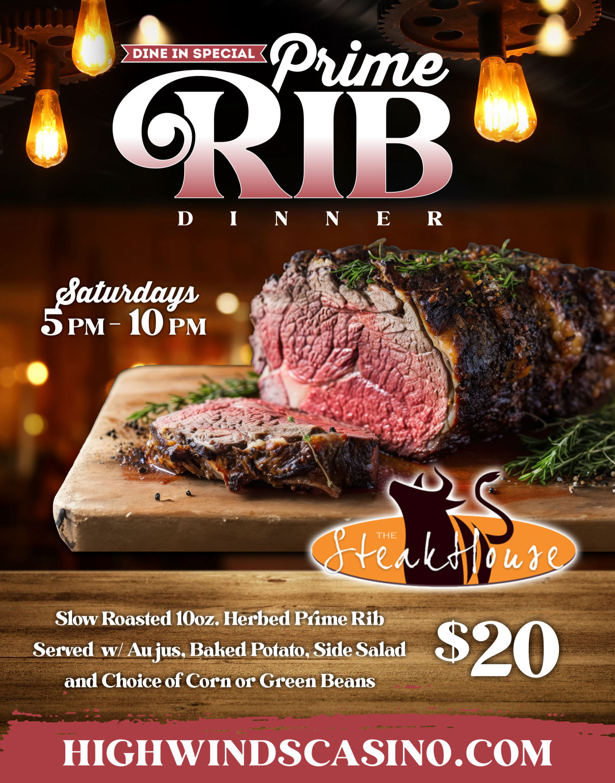 Mouthwatering Prime Rib Dinner promotion at High Winds Casino’s Steakhouse Restaurant & Lounge. The poster features a perfectly seared, slow-roasted 10 oz. herbed prime rib resting on a wooden cutting board, surrounded by rustic lighting and cozy holiday ambiance. Text reads: “Dine-In Special – Prime Rib Dinner | Saturdays 5 PM – 10 PM” Meal includes prime rib served with au jus, baked potato, side salad, and choice of corn or green beans for $20. The Steakhouse logo and HighWindsCasino.com are displayed along the bottom. The design blends a classic steakhouse feel with warm holiday charm — the kind of meal worth slowing down the reels for. 🥩✨