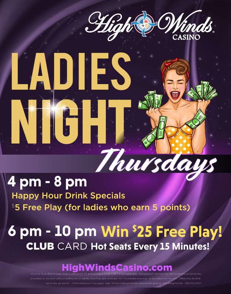 Ladies Night Thursdays $5 free play after players earn 5 points. 6pm to 10pm $25 free play hot seat drawings every 15 minutes.