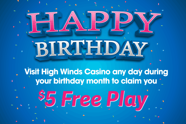 "High Winds Casino 'Happy Birthday' promotion. Guests can visit the casino any day during their birthday month to claim $5 free play. The image features a bright blue background, festive confetti, and bold pink and white text celebrating birthdays."