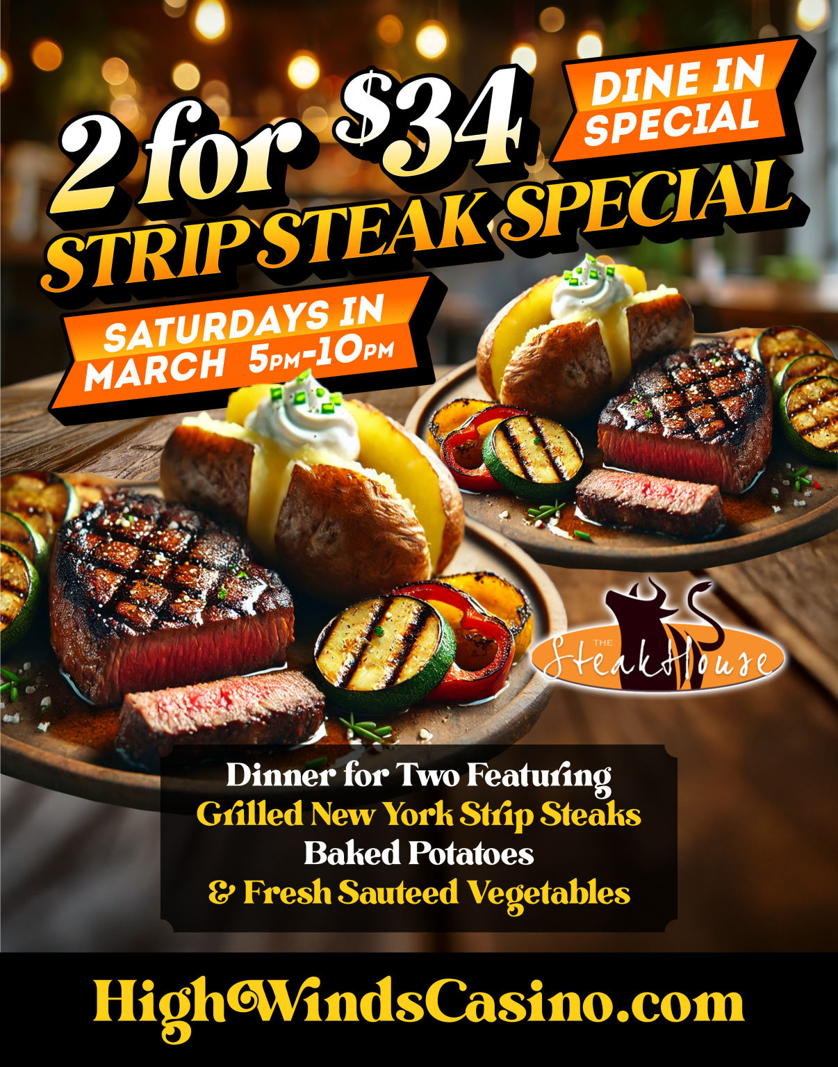 High Winds Casino Steakhouse promotion for a '2 for $34' Strip Steak Special. The dine-in special is available on Saturdays in March from 5 PM to 10 PM and includes grilled New York strip steaks, baked potatoes, and fresh sautéed vegetables. The image features mouthwatering steaks, grilled vegetables, and a cozy dining ambiance. HighWindsCasino.com is displayed at the bottom.