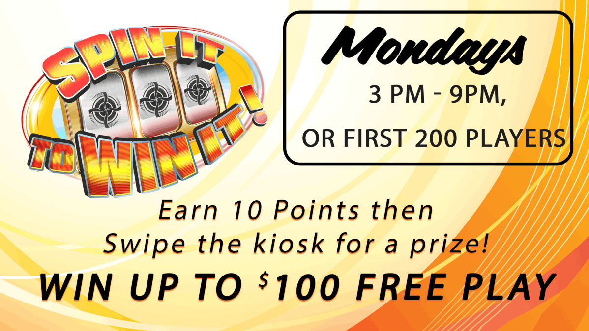 Mondays Spin it to win it. Earn 10 points and swipe to win up to $100 in free play, food vouchers or a prize. 