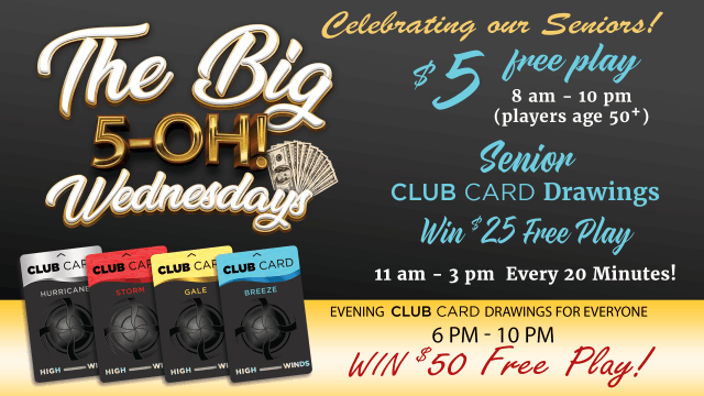 "High Winds Casino 'The Big 5-OH! Wednesdays' promotion celebrating seniors. Players aged 50+ receive $5 free play from 8 AM to 10 PM. Senior Club Card drawings take place from 11 AM to 3 PM every 20 minutes, with a chance to win $25 free play. Evening Club Card drawings for all players run from 6 PM to 10 PM, offering a chance to win $50 free play. The image features gold and black text, cash graphics, and the four Club Card tiers: Breeze, Gale, Storm, and Hurricane."